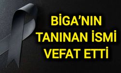 Biga’nın tanınan ismi vefat etti