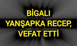 Bigalı Yanşapka Recep, vefat etti