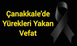 Çanakkale’de Yürekleri Yakan Vefat