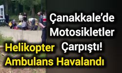 Çanakkale’de Motosikletler Çarpıştı! Helikopter Ambulans Havalandı