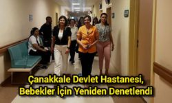 Çanakkale Devlet Hastanesi, Bebekler İçin Yeniden Denetlendi