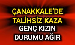 Çanakkale’de Talihsiz Kaza: Genç Kızın Durumu Ağır