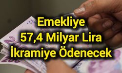 Emekliye 57,4 milyar lira ikramiye ödenecek