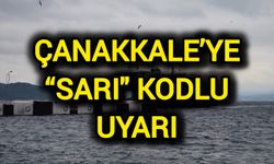 Çanakkale’ye “Sarı" kodlu uyarısı