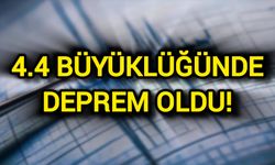 4.4 büyüklüğünde deprem oldu!