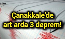 Çanakkale’de art arda 3 deprem!