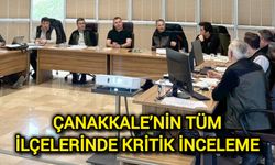 Çanakkale’nin Tüm İlçelerinde Kritik İnceleme