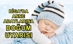 Biga’da Anne Adaylarına Doğum Uyarısı
