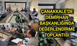 Çanakkale’de Demirhan Başkanlığında Değerlendirme Toplantısı