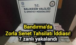 Bandırma’da Zorla Senet Tahsilatı İddiası: 7 zanlı yakalandı