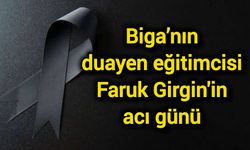 Biga’nın duayen eğitimcisi Faruk Girgin'in acı günü