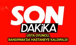 Usta oyuncu, Bandırma’da hastaneye kaldırıldı