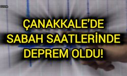 Çanakkale’de küçük çaplı deprem oldu!