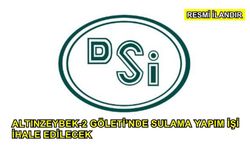 Altınzeybek-2 Göleti’nde Sulama Yapım İşi İhale Edilecek