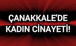 Çanakkale'de Bir Kadının Hayatına Son Verildi!