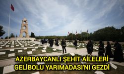 Azerbaycanlı şehit aileleri Gelibolu Yarımadası'nı gezdi