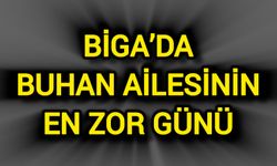 Biga’da Buhan Ailesinin En Zor Günü