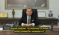Şadan Doğan: “İş Dünyası Olarak Gençlerimizin Yanındayız”