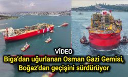 Biga’dan uğurlanan Osman Gazi Gemisi, Boğaz'dan geçişini sürdürüyor
