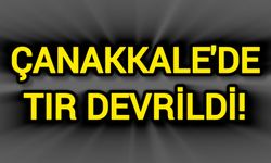 Çanakkale'de Tır Devrildi!