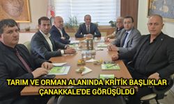 Tarım ve Orman Alanında Kritik Başlıklar Çanakkale'de Görüşüldü