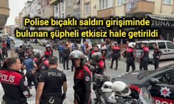 Polise bıçaklı saldırı girişiminde bulunan şüpheli etkisiz hale getirildi
