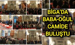 Biga’da Baba-Oğul Camide Buluştu