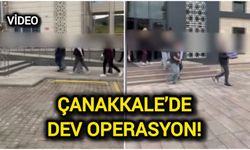 Çanakkale’de Dev Operasyon!