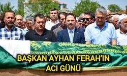 Başkan Ayhan Ferah’ın Acı Günü