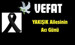 YAKIŞIK Ailesinin Acı Günü