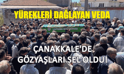 Çanakkale’de gözyaşları sel oldu! Yürekleri dağlayan veda