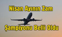 Nisan Ayının Zam Şampiyonu Belli Oldu