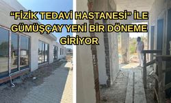 Fizik Tedavi Hastanesi ile Gümüşçay yeni bir döneme giriyor