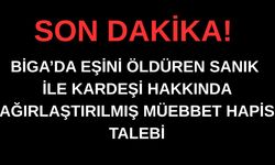 Biga'daki Ciddi Suçlamada Sanıklar Hakkında Ağırlaştırılmış Müebbet Talebi