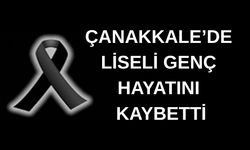 Çanakkale’de liseli genç hayatını kaybetti