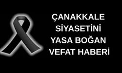 Çanakkale siyasetini yasa boğan vefat haberi