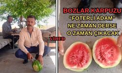 Bozlar karpuzu “Foterli Adam” ne zaman derse o zaman çıkacak