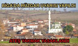 Biga’da rüzgar uyarısı yapıldı: Ateş yakmak yasaklandı