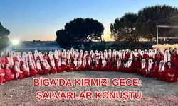 Biga’da kırmızı gece: Şalvarlar konuştu