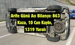 Arife Günü Acı Bilanço: 863 Kaza, 10 Can Kaybı, 1319 Yaralı