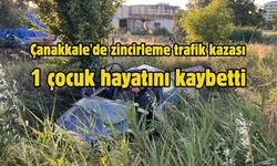 Çanakkale'de zincirleme trafik kazası: Bir çocuk hayatını kaybetti