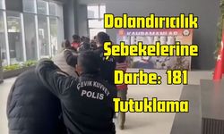 Dolandırıcılık Şebekelerine Darbe: 181 Tutuklama