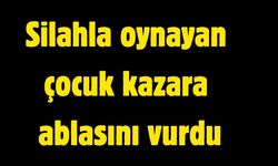 Silahla oynayan çocuk kazara ablasını vurdu