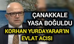Çanakkale Yasa Boğuldu: Korhan Yurdayarar’ın Evlat Acısı