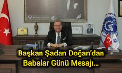 Başkan Şadan Doğan’dan Babalar Günü Mesajı…