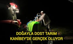 Doğayla dost tarım Kanibey’de gerçek oluyor