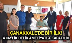 Çanakkale’de bir ilk! 4 cm’lik delik ameliyatla kapatıldı