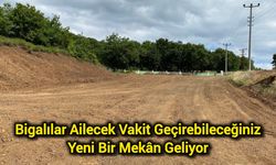 Bigalılar Ailecek Vakit Geçirebileceğiniz Yeni Bir Mekân Geliyor