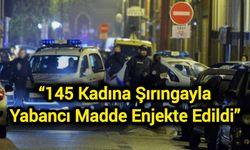 “145 kadına şırıngayla yabancı madde enjekte edildi”