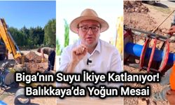 Biga’nın Suyu İkiye Katlanıyor! Balıkkaya’da Yoğun Mesai